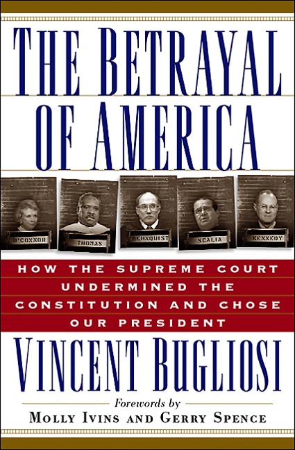 The Betrayal of America: How the Supreme Court Undermined the Constitution and Chose Our President