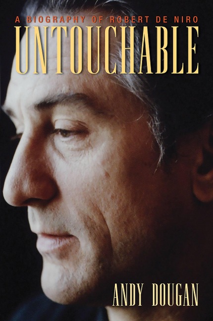 Untouchable: A Biography of Robert De Niro