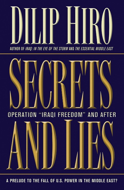 Secrets and Lies: Operation Iraqi Freedom and After: A Prelude to the Fall of U.S. Power in the Middle East?