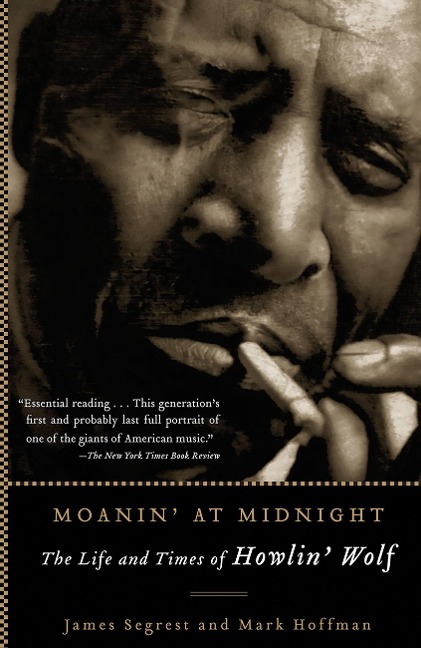 Moanin at Midnight: The Life and Times of Howlin Wolf