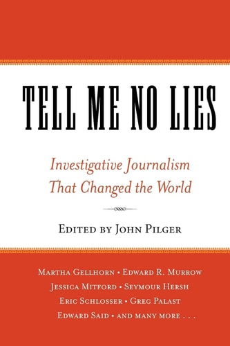 Tell Me No Lies Investigative Journalism that Changed the World