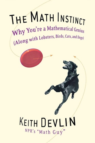The Math Instinct Why You're a Mathematical Genius (along with Lobsters, Birds, Cats and Dogs)