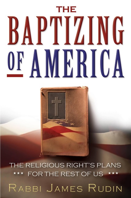 The Baptizing of America: The Religious Rights Plans for the Rest of Us