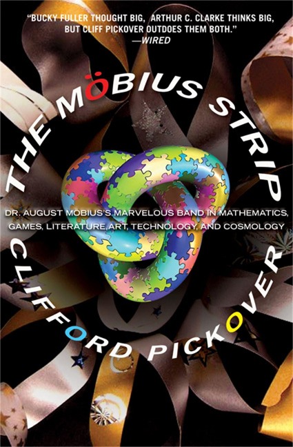 The Mobius Strip: Dr. August Mobiuss Marvelous Band in Mathematics, Games, Literature, Art, Technology, and Cosmology