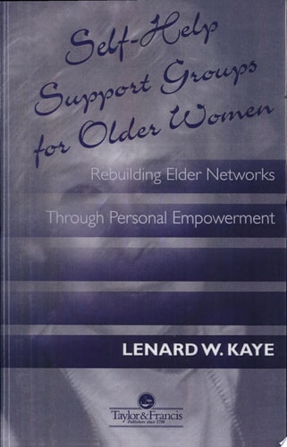 Self-help Support Groups for Older Women Rebuilding Elder Networks Through Personal Empowerment