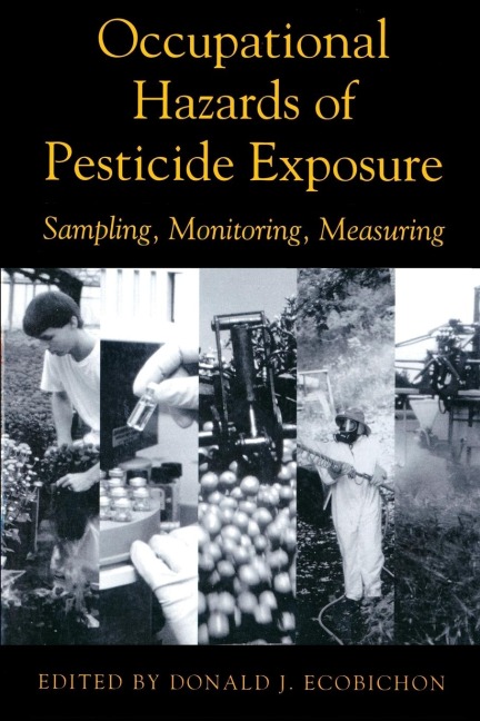 Occupational Hazards Of Pesticide Exposure: Sampling, Monitoring, Measuring