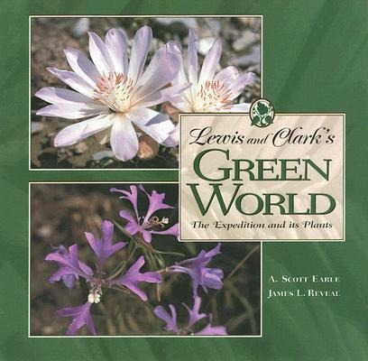 Lewis and Clarks Green World: The Expedition and Its Plants