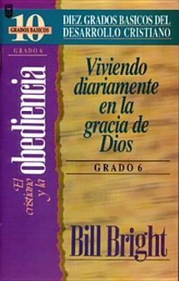 Cristiano y La Obediencia, El (Grado 6): Living Daily in Gods Grace: Step 6