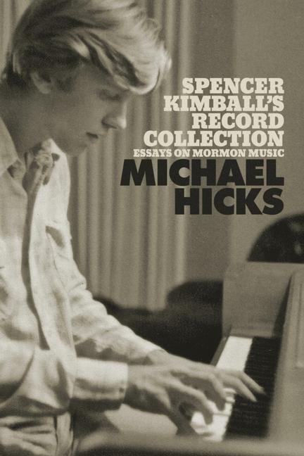 Spencer Kimballs Record Collection: Essays on Mormon Music