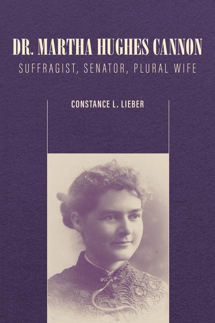 Dr. Martha Hughes Cannon: Suffragist, Senator, Plural Wife