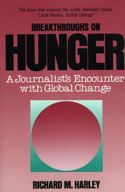 Breakthroughs on Hunger: A Journalists Encounter with Global Change