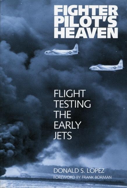 Fighter Pilots Heaven: Flight Testing the Early Jets