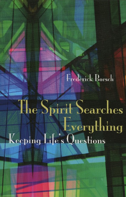 The Spirit Searches Everything: Keeping Lifes Questions