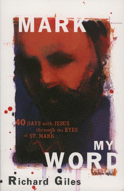 Mark My Word: Forty Days with Jesus through the Eyes of St. Mark