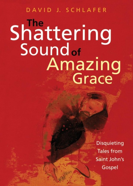 Shattering Sound of Amazing Grace: Disquieting Tales from Saint Johns Gospel