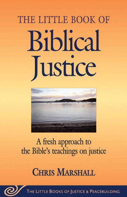 Little Book of Biblical Justice: A Fresh Approach to the Bibles Teachings on Justice