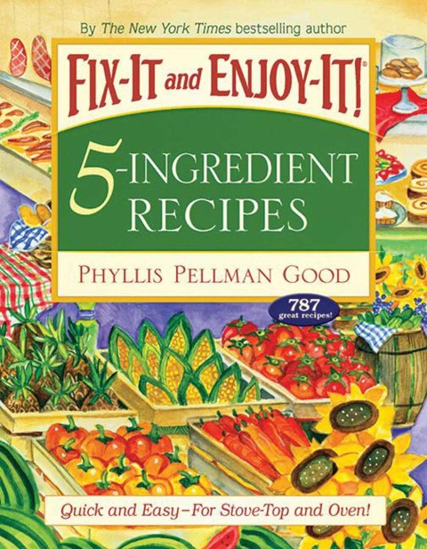 Fix-It and Enjoy-It 5-Ingredient Recipes: Quick and Easy--For Stove-Top and Oven!