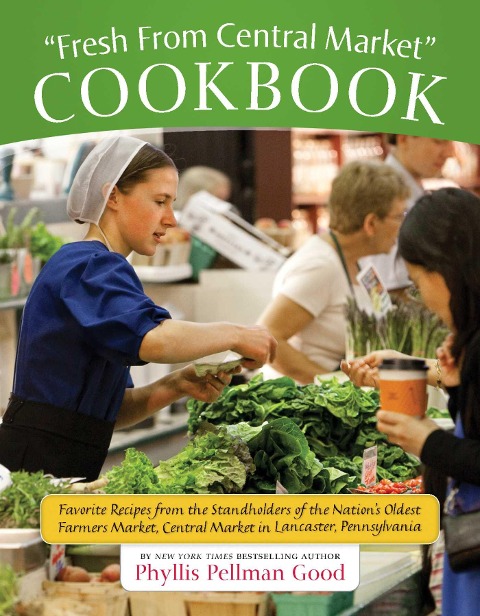 Fresh From Central Market Cookbook: Favorite Recipes From The Standholders Of The Nations Oldest Farmers Market, Ce