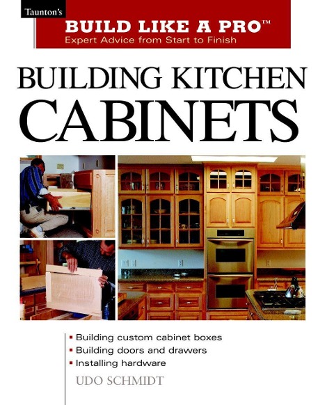 Building Kitchen Cabinets: The Essential Guide for Woodworkers and DIY Enthusiasts