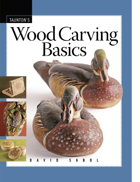 Wood Carving Basics: A Step-By-Step Guide to Essential Techniques, Tool Care, and Classic Projects