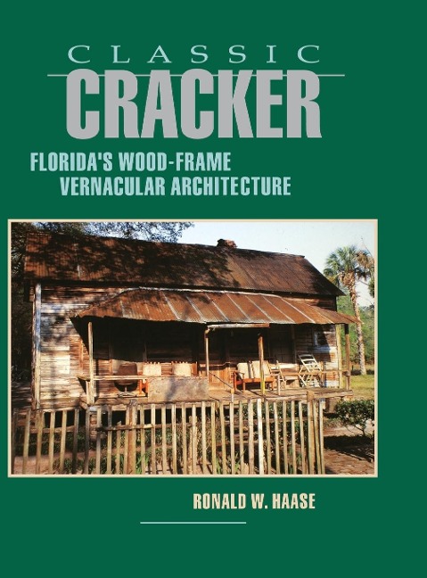 Classic Cracker: Floridas Wood-Frame Vernacular Architecture