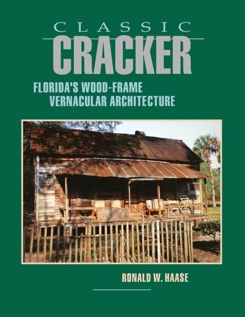 Classic Cracker: Floridas Wood-Frame Vernacular Architecture