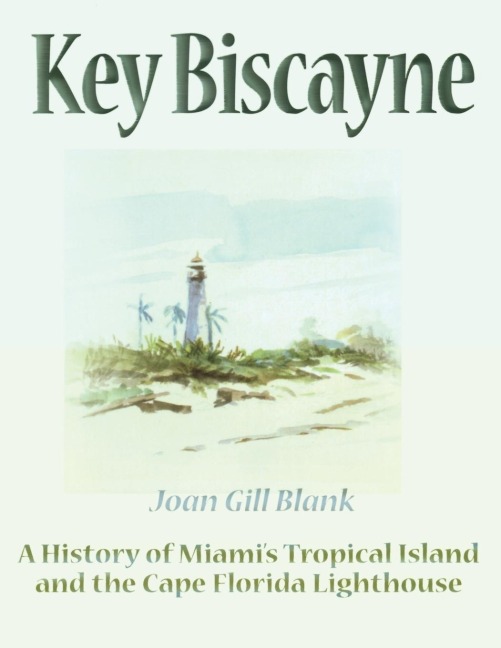 Key Biscayne: A History of Miamis Tropical Island and the Cape Florida Lighthouse