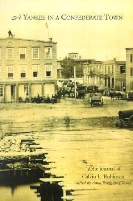Yankee in a Confederate Town: A Journal of Calvin L. Robinson