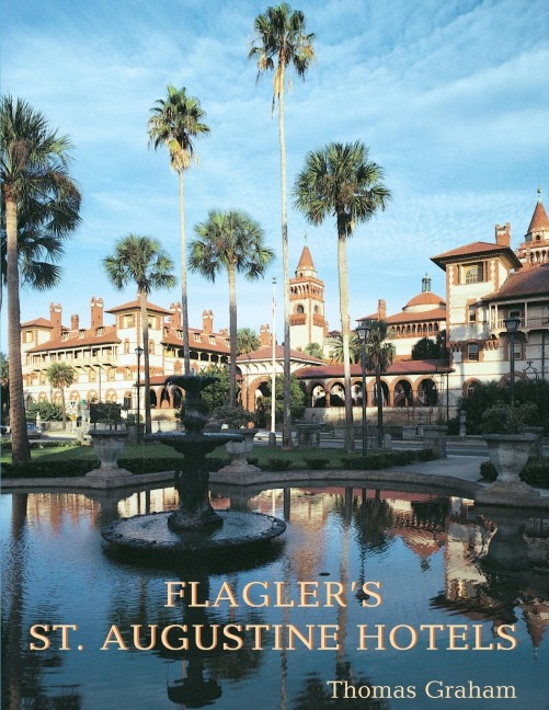 Flaglers St. Augustine Hotels: The Ponce de Leon, the Alcazar, and the Casa Monica