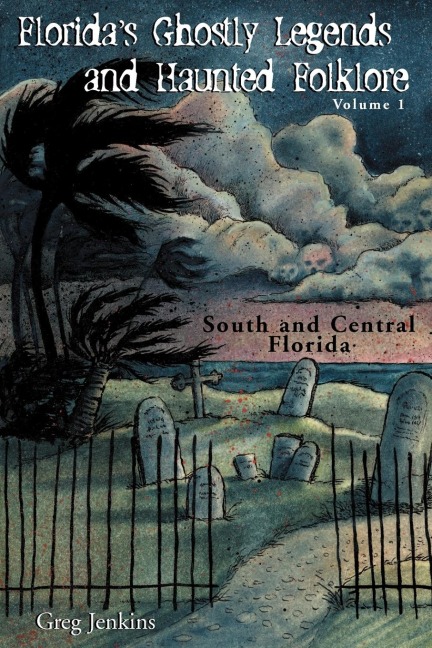 Floridas Ghostly Legends and Haunted Folklore