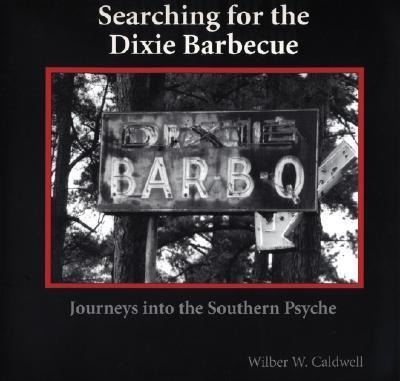 Searching for the Dixie Barbecue: Journeys Into the Southern Psyche