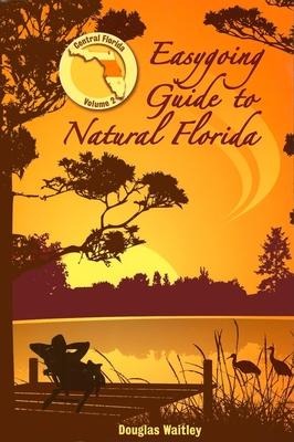 Easygoing Guide to Natural Florida, Volume 2: Central Florida