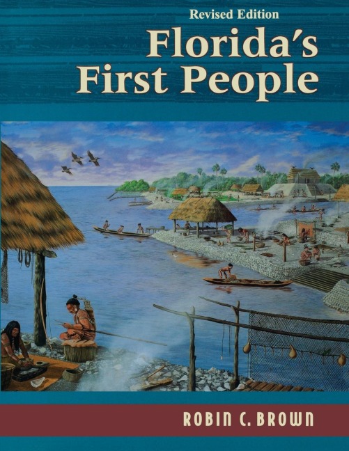 Floridas First People: 12,000 Years of Human History