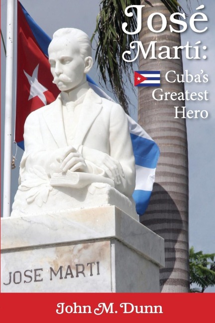 Jose Marti: Cubas Greatest Hero