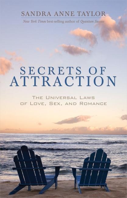 Secrets of Attraction The Universal Laws of Love, Sex, and Romance
