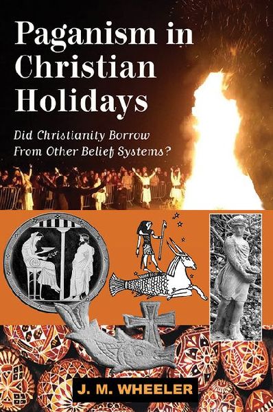 Paganism in Christian Holidays: Did Christianity Borrow From Other Belief Systems?