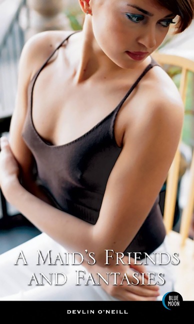 A Maids Friends and Fantasies: Devlin ONeills Short Stories