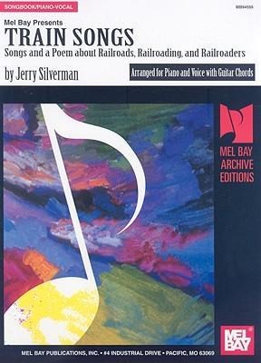Train Songs: Songs and Poems about Railroads, Railroading, and Railroaders