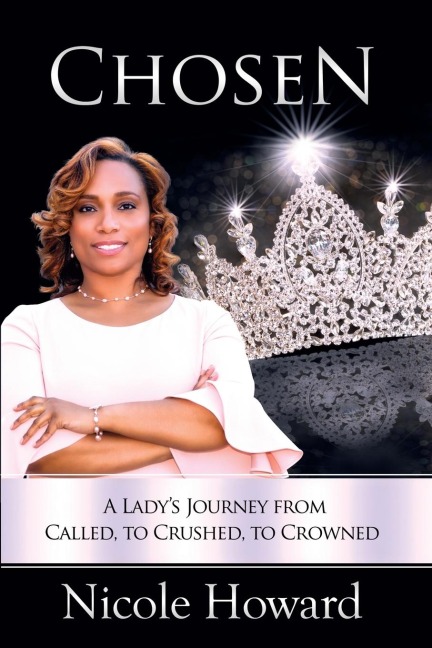 Chosen: A Ladys Journey from Called, to Crushed, to Crowned
