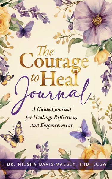 The Courage to Heal: A Guided Journal for Healing, Reflection, and Empowerment