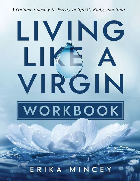 Living Like a Virgin Workbook: A Guided Journey to Purity in Spirit, Body, and Soul