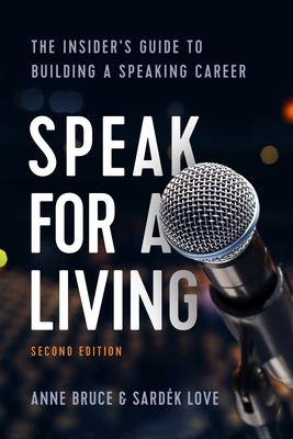 Speak for a Living, 2nd Edition: The Insiders Guide to Building a Speaking Career
