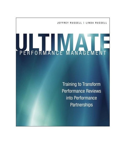 Ultimate Performance Management: Transforming Performance Reviews into Performance Partnerships