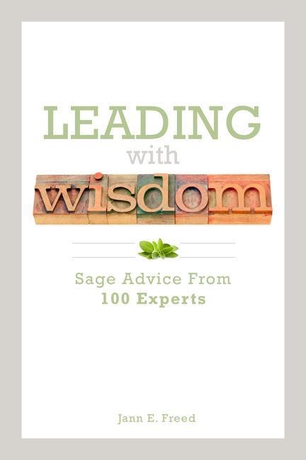 Leading with Wisdom: Sage Advice from 100 Experts