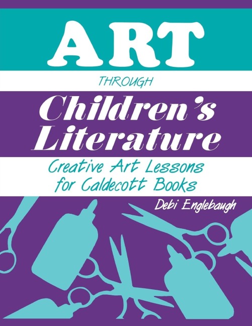 Art Through Childrens Literature: Creative Art Lessons for Caldecott Books