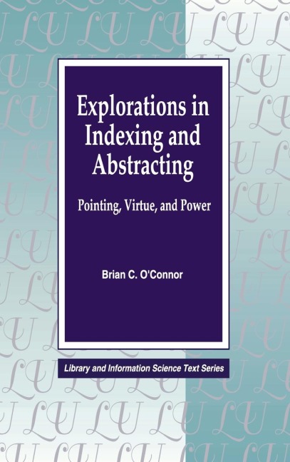 Explorations in Indexing and Abstracting: Pointing, Virtue, and Power
