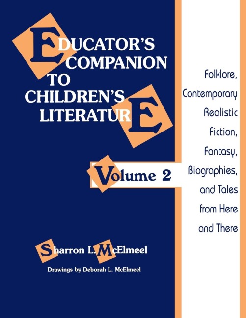 Educators Companion to Childrens Literature: Folklore, Contemporary Realistic Fiction, Fantasy, Biographies, and Tales from Here and There