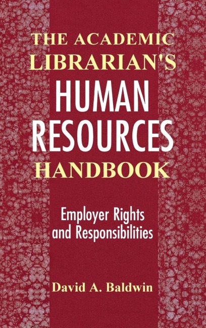 The Academic Librarians Human Resources Handbook: Employer Rights and Responsibilities