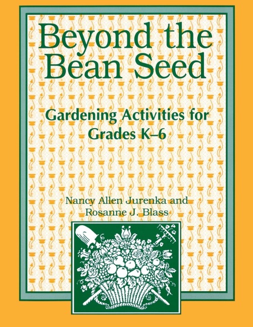 Beyond the Bean Seed: Gardening Activities for Grades K6