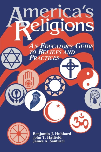 Americas Religions: An Educators Guide to Beliefs and Practices